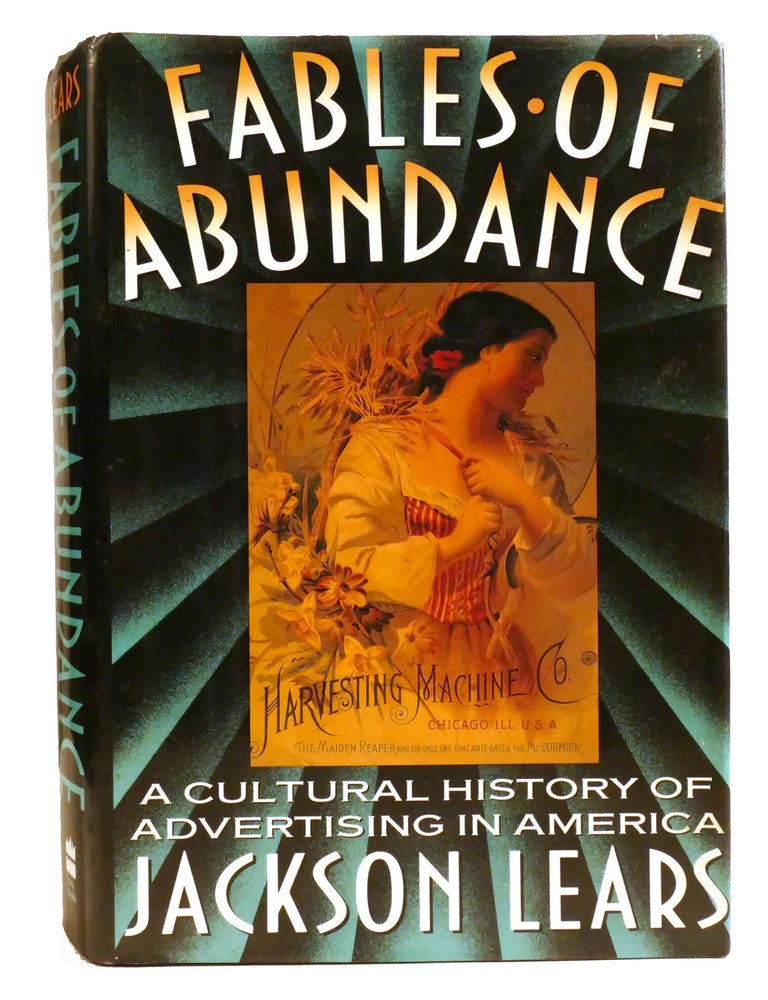 Item #335604 FABLES OF ABUNDANCE; A Cultural History Of Advertising In America. Jackson Lears.