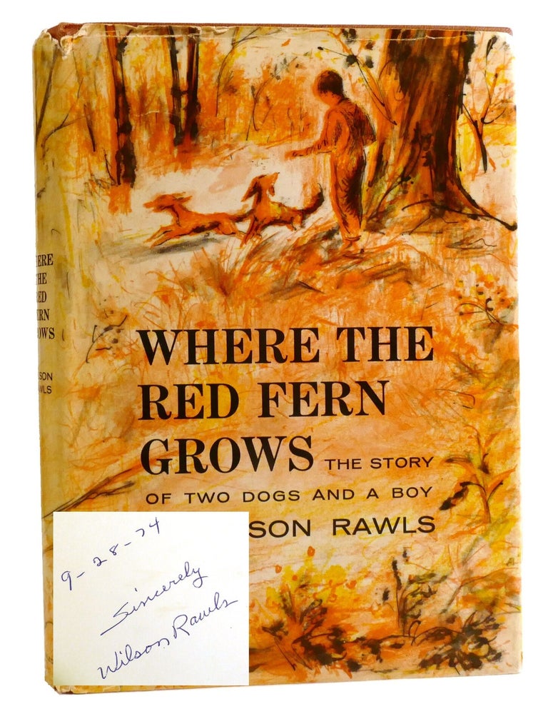 Item #335950 WHERE THE RED FERN GROWS; The Story of Two Dogs and a Boy Signed. Wilson Rawls.