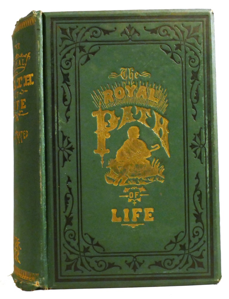 Item #335965 THE ROYAL PATH OF LIFE; OR Aims and Aids to Success and Happiness. L. W. Yaggy T. L. Haines.