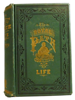 THE ROYAL PATH OF LIFE; OR Aims and Aids to Success and Happiness. L. W. T. L. Haines.
