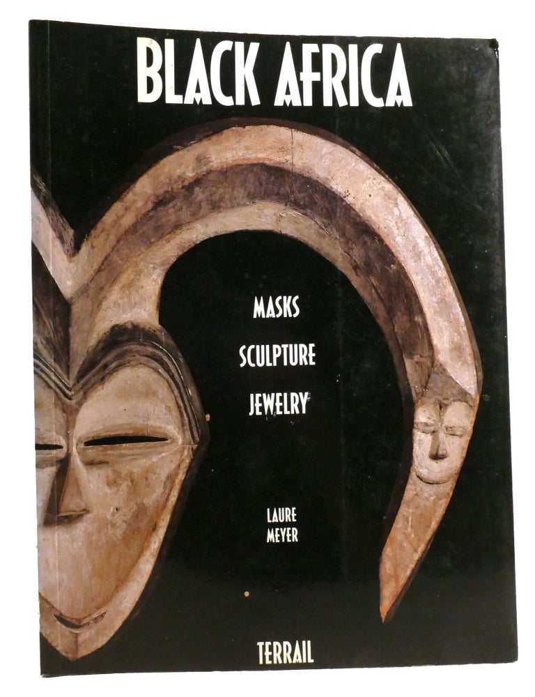 Item #336109 BLACK AFRICA; Masks Sculpture Jewelry. Laure Meyer.
