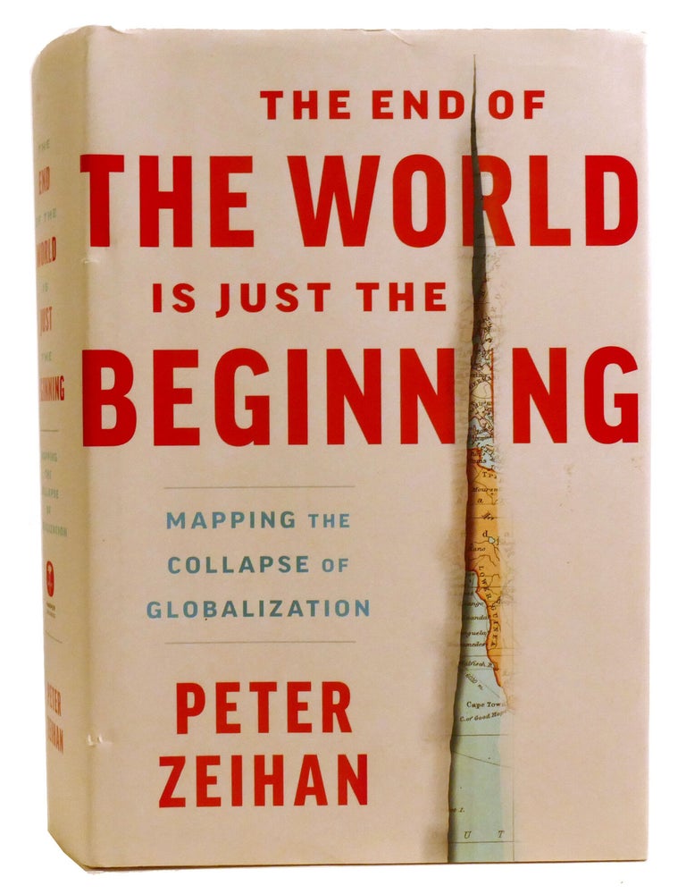 Item #336135 THE END OF THE WORLD IS JUST THE BEGINNING; Mapping the Collapse of Globalization. Peter Zeihan.