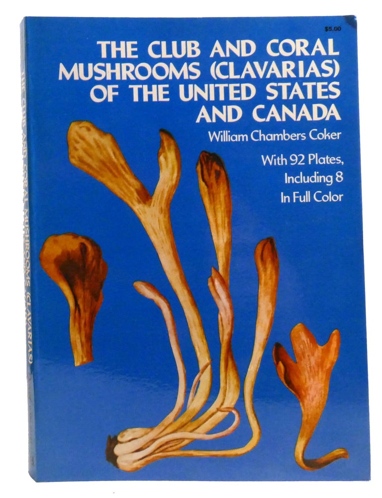 Item #336142 THE CLUB AND CORAL MUSHROOMS OF THE UNITED STATES AND CANADA. William Chambers Coker.