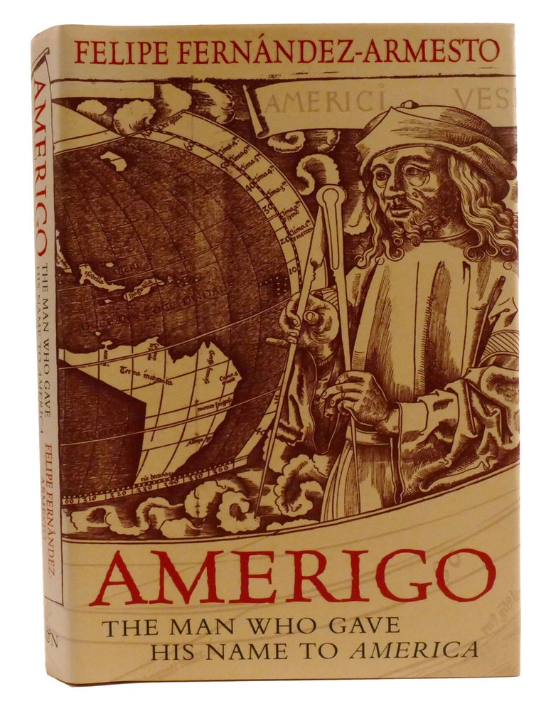 Item #336154 AMERIGO; The Man Who Gave His Name to America. Felipe Fernandez-Armesto.