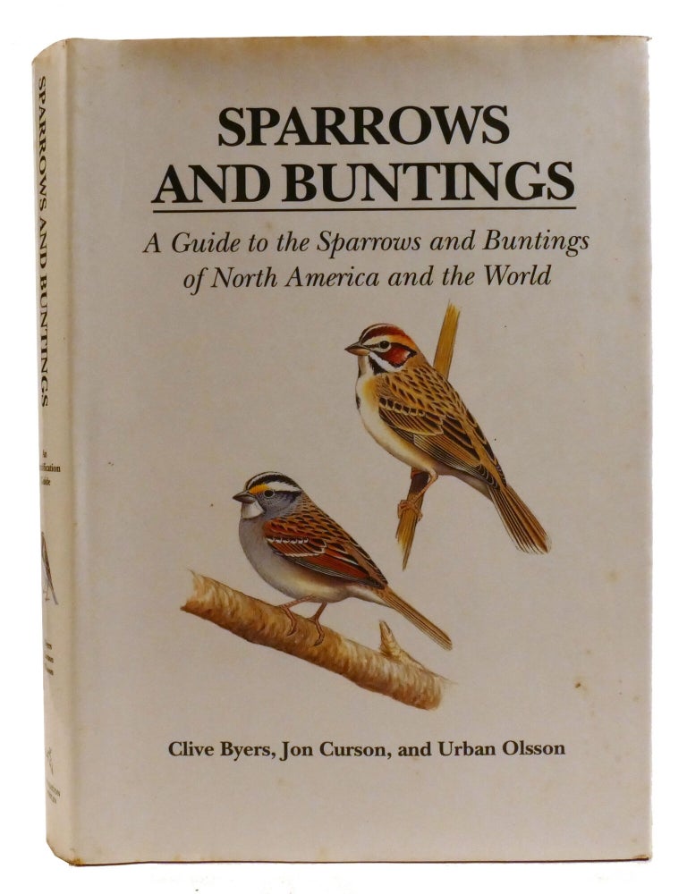 Item #336156 SPARROWS AND BUNTINGS; A Guide to the Sparrows and Buntings of North America and the World. Urban Olsson Clive Byers, Jon Curson.