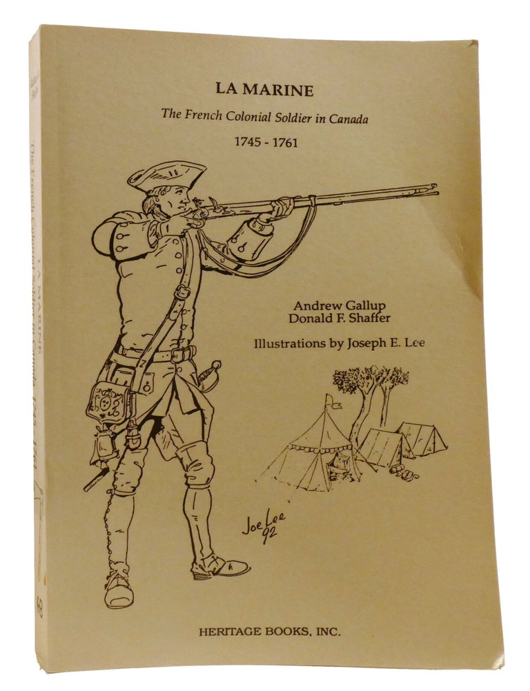 Item #336363 LA MARINE; The French Colonial Soldier in Canada, 1745-1761. Andrew Gallup Donald Shaffer.