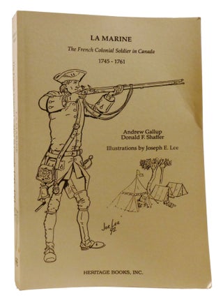 Item #336363 LA MARINE; The French Colonial Soldier in Canada, 1745-1761. Andrew Gallup Donald...