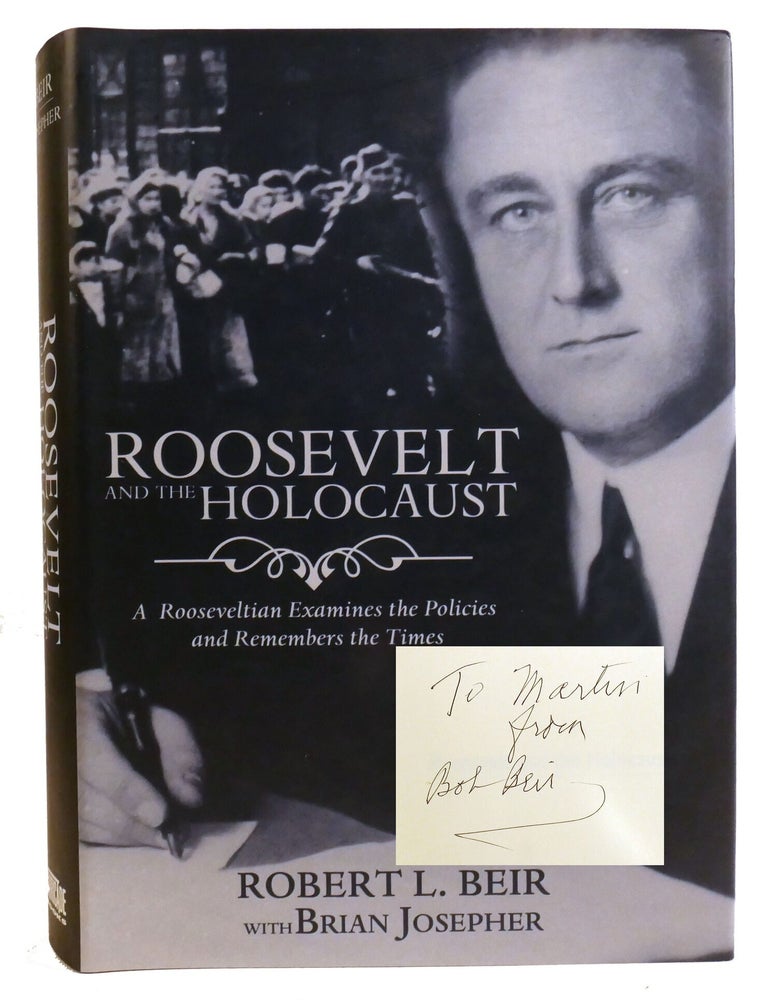 Item #336391 ROOSEVELT AND THE HOLOCAUST; A Rooseveltian Examines the Policies and Remembers the Times Signed. Brian Josepher Robert L. Beir.
