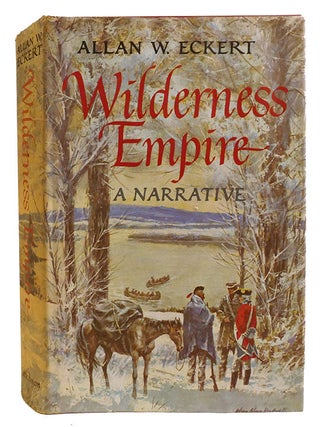 Item #336574 WILDERNESS EMPIRE: A NARRATIVE. Allan W. Eckert