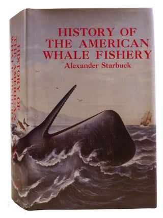 Item #336587 HISTORY OF THE AMERICAN WHALE FISHERY. Alexander Starbuck