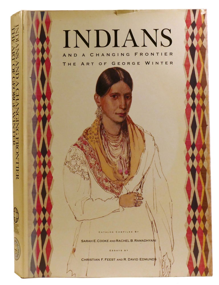 Item #336686 INDIANS AND A CHANGING FRONTIER; The Art of George Winter. R. David Edmunds Christian F. Feest.