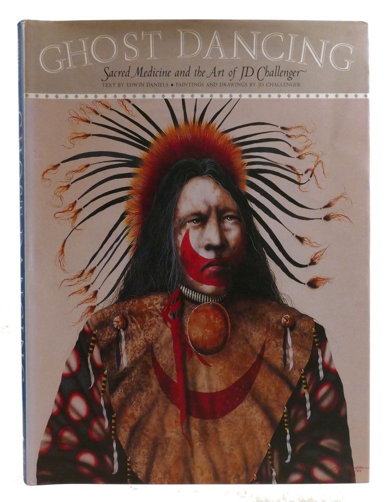 Item #336711 GHOST DANCING; Sacred Medicine and the Art of JD Challenger. Edwin Daniels.