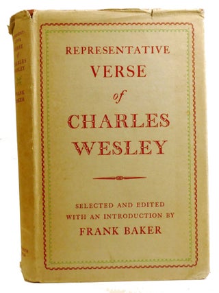 Item #336724 REPRESENTATIVE VERSE OF CHARLES WESLEY; Selected and Edited with an Introduction by...