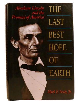 Item #336731 THE LAST BEST HOPE OF EARTH; Abraham Lincoln and the Promise of America. Mark E....