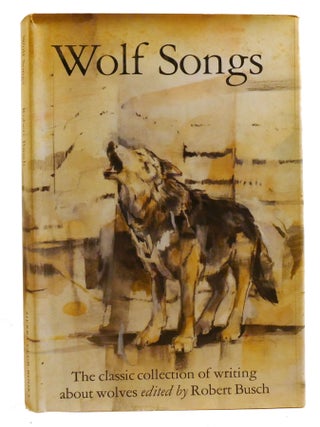WOLF SONGS; The Classic Collection of Writing about Wolves