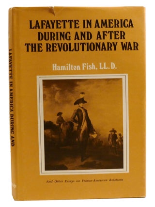 LAFAYETTE IN AMERICA DURING AND AFTER THE REVOLUTIONARY WAR; And Other Essays on Franco-American...