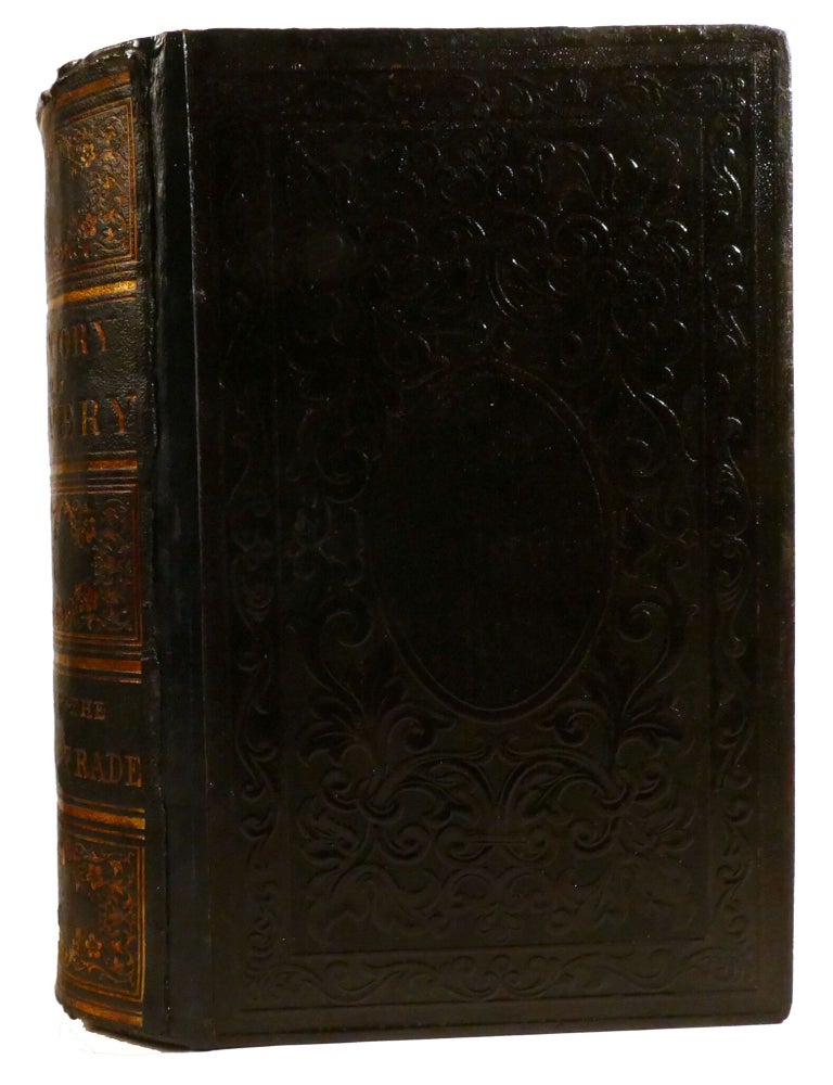 Item #336986 THE HISTORY OF SLAVERY AND THE SLAVE TRADE, ANCIENT AND MODERN; The For, S Pf S; Avery That Prevailed in Ancient Nations, Particularly in Greece and Rome. the African Slave Trade and the Political History of Slavery in the United States. William O. Blake.