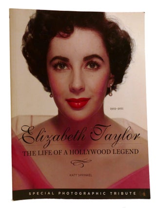 ELIZABETH TAYLOR; The Life of a Hollywood Legend Special Photographic Tribute