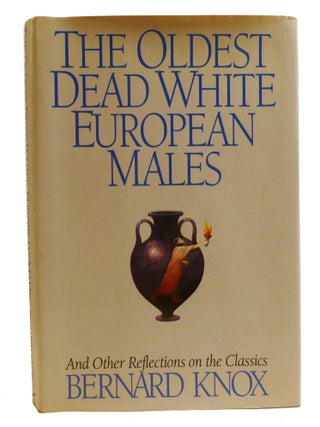 Item #337094 THE OLDEST DEAD WHITE EUROPEAN MALES; And Other Reflections on the Classics. Bernard...