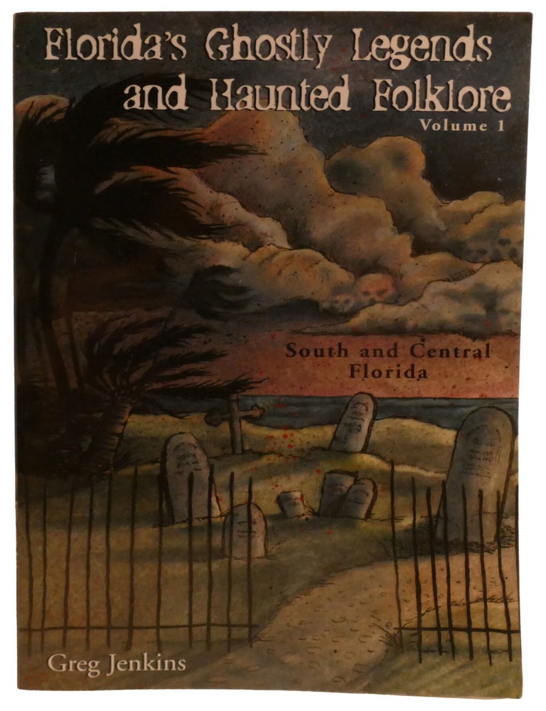 Item #337479 FLORIDA'S GHOSTLY LEGENDS AND HAUNTED FOLKLORE; South and Central Florida Volume 1. Gregg Jenkins.