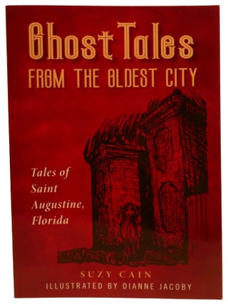 GHOST TALES FROM THE OLDEST CITY; Tales of Saint Augustine, Florida