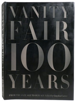 VANITY FAIR 100 YEARS; From the Jazz Age to Our Age
