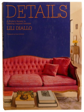 DETAILS; A Stylist's Secrets to Creating Inspired Interiors