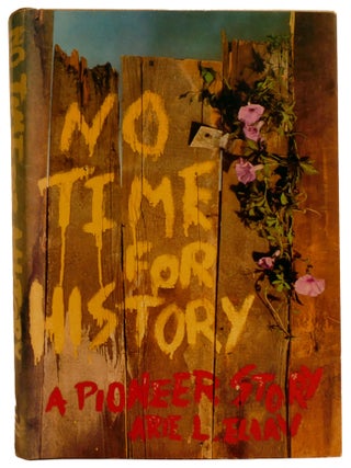 NO TIME FOR HISTORY: ; A Pioneer Story