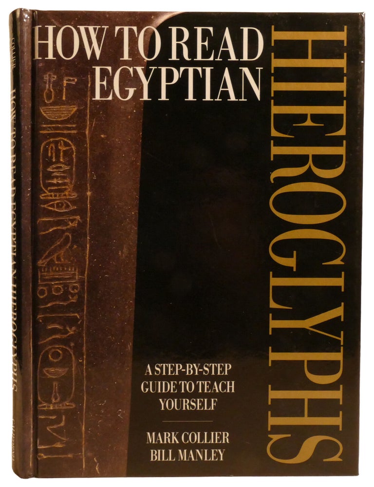 Item #337633 HOW TO READ EGYPTIAN HIEROGLYPHS; A Step-by-Step Guide to Teach Yourself. Bill Manley Mark Collier.
