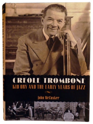 CREOLE TROMBONE; Kid Ory and the Early Years of Jazz