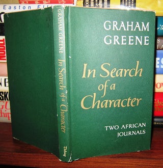 Item #41409 IN SEARCH OF A CHARACTER Two African Journals. Graham Greene