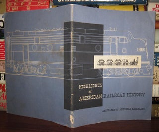Item #41465 HIGHLIGHTS OF AMERICAN RAILROAD HISTORY. Association Of American Railroads, Lary Gaynor