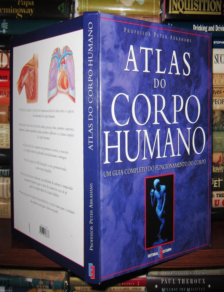 Item #42941 ATLAS DO CORPO HUMANO; Um Guia Completo Do Funcionamento Do Corpo. Peter Abrahams.