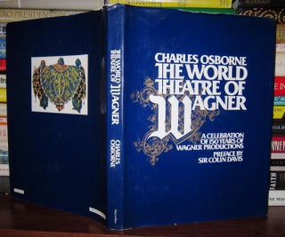 Item #44090 WORLD THEATRE OF WAGNER A Celebration of 150 Years of Wagner Productions. Charles...