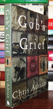 Item #44284 GOB'S GRIEF. Chris Adrian