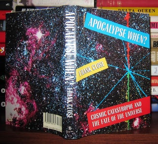 Item #44679 APOCALYPSE WHEN? Cosmic Catastrophe and the Fate of the Universe. Frank Close