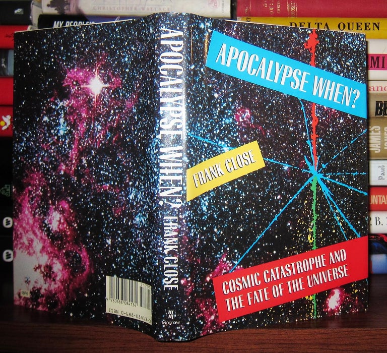 Item #44679 APOCALYPSE WHEN? Cosmic Catastrophe and the Fate of the Universe. Frank Close.