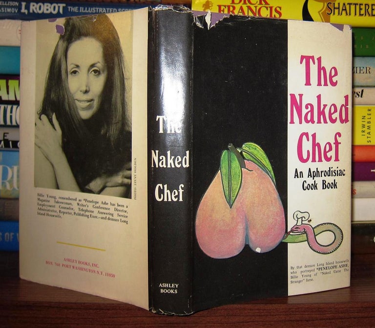 Item #45020 THE NAKED CHEF An Aphrodisiac Cook Book. Penelope Ashe.