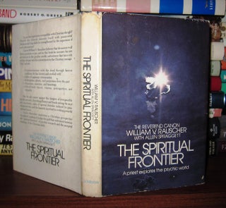 Item #45075 THE SPIRITUAL FRONTIER A Priest Explores the Psychic World. William V. Rauscher,...