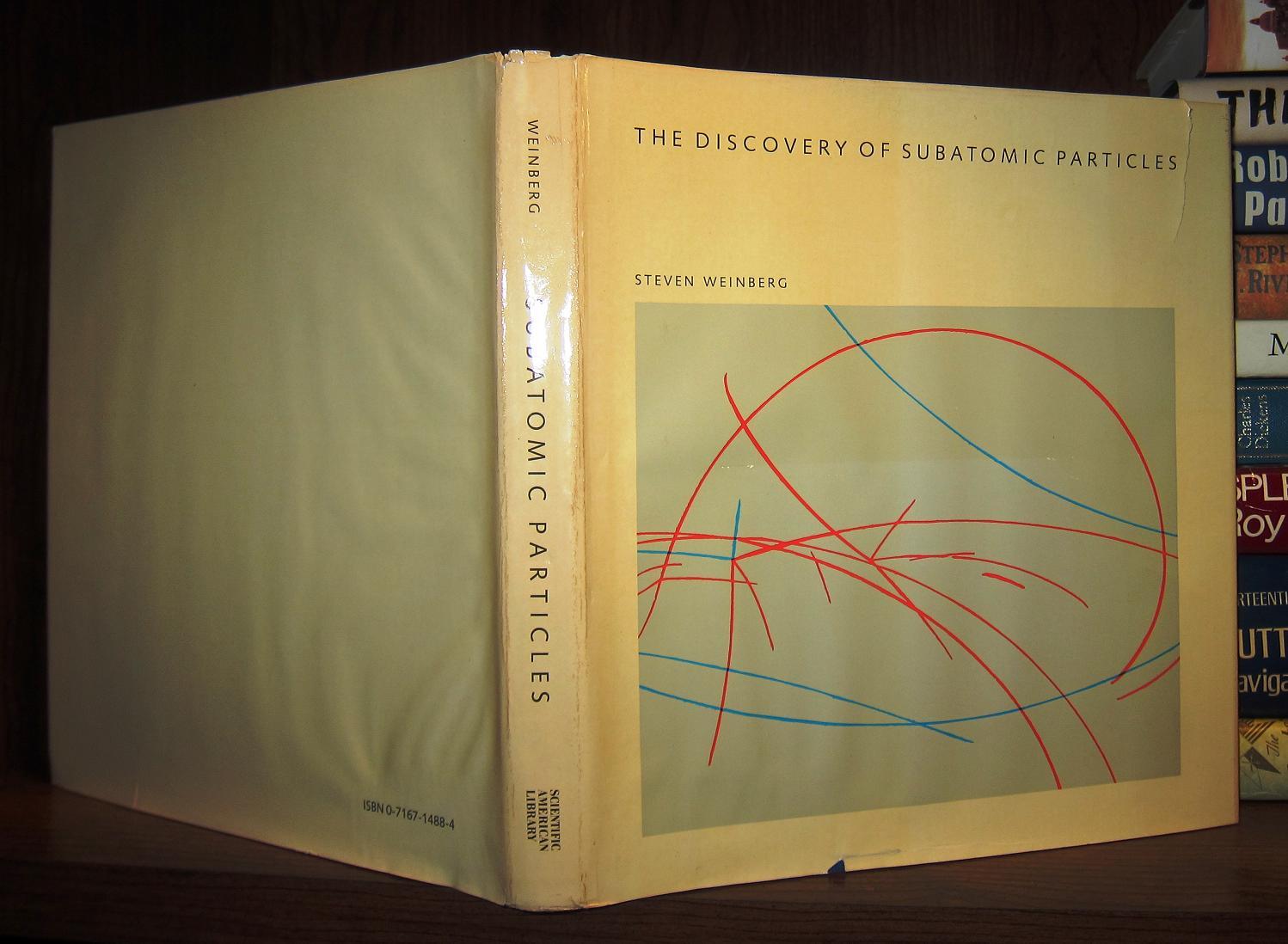 THE DISCOVERY OF SUBATOMIC PARTICLES | Steven Weinberg | First Edition