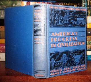 Item #45914 AMERICA'S PROGRESS IN CIVILIZATION. George Earl Freeland, James Truslow Adams