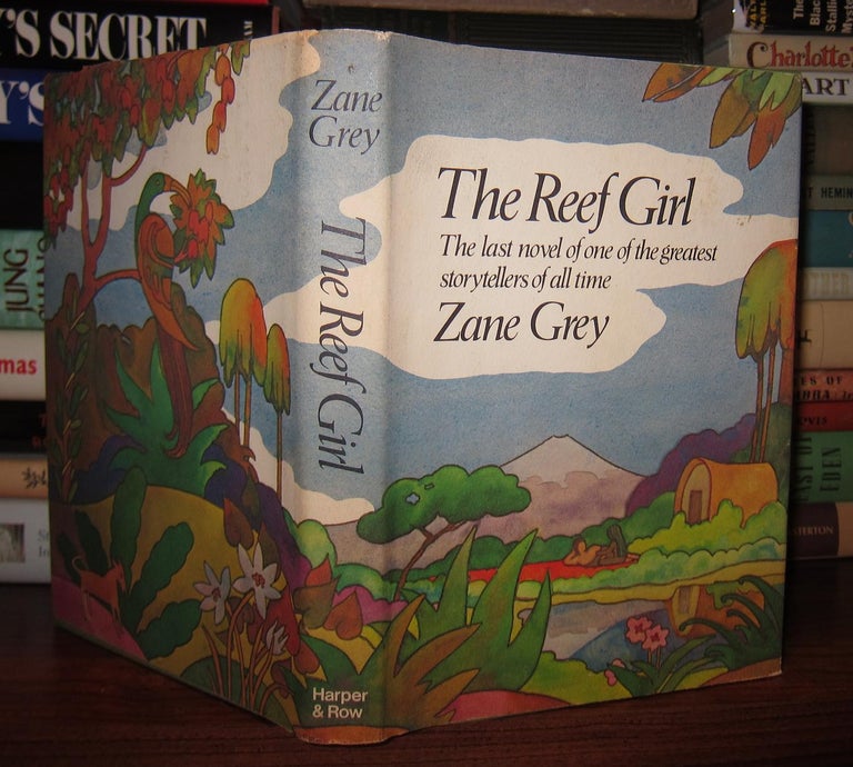 Item #46325 THE REEF GIRL The Last Novel of One of the Greatest Storytellers of all Time. Zane Grey.
