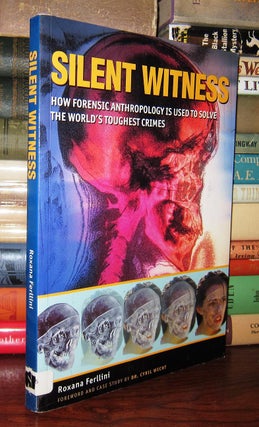 SILENT WITNESS How Forensic Anthropology is Used to Solve the World's Toughest Crimes