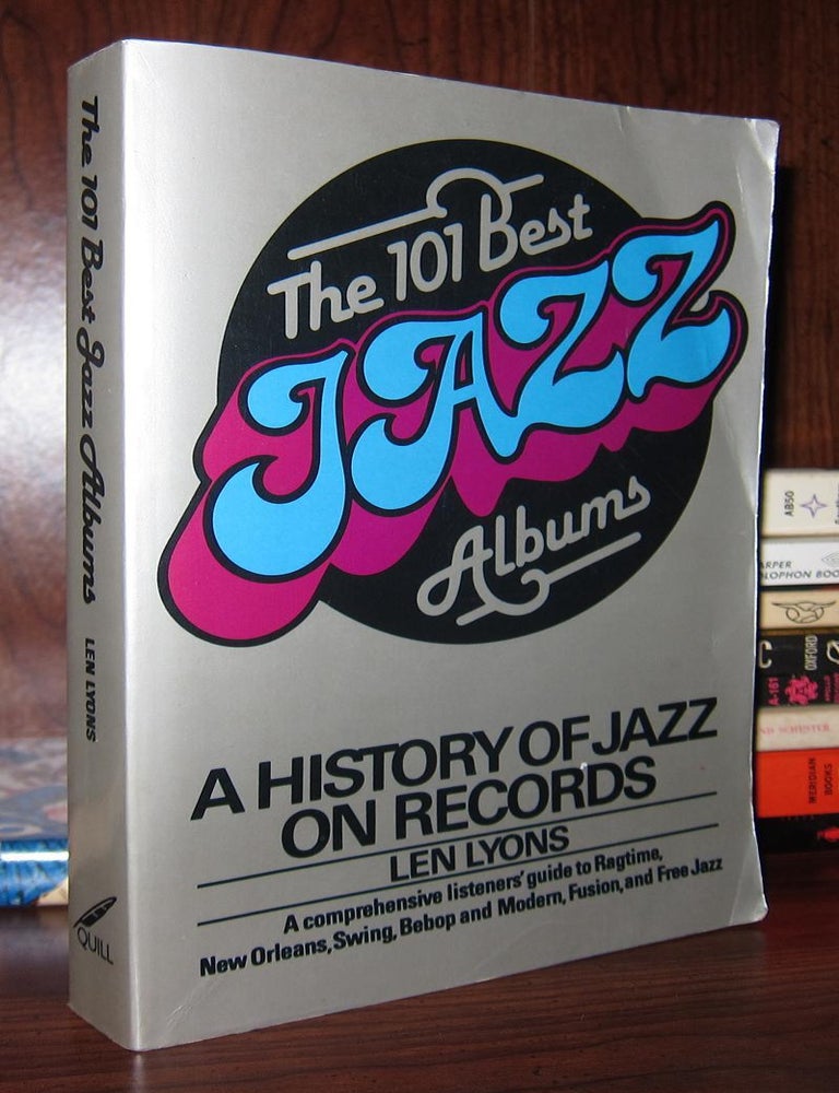 Item #48402 THE 101 BEST JAZZ ALBUMS; A History of Jazz on Records. Len Lyons.