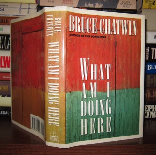 Item #48773 WHAT AM I DOING HERE? Bruce Chatwin