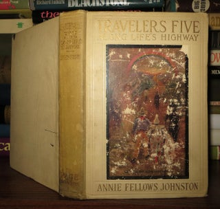 Item #49863 TRAVELERS FIVE Along Life's Highway. Annie Fellows Johnston, Frontpiece In Full...