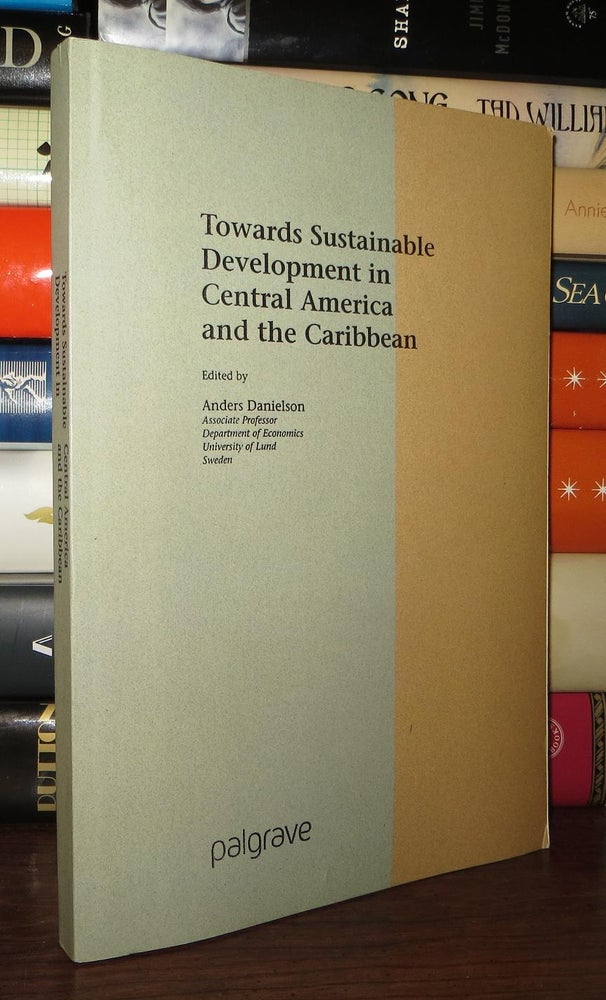 Item #50772 TOWARDS SUSTAINABLE DEVELOPMENT IN CENTRAL AMERICA AND THE CARIBBEAN. Anders Danielson, Geske Dijkstra.
