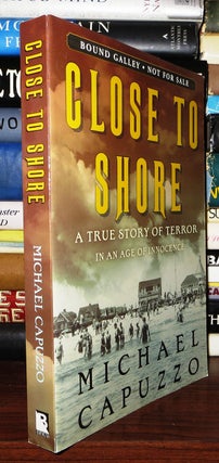 Item #51559 CLOSE TO SHORE A True Story of Terror in an Age of Innocence. Michael Capuzzo