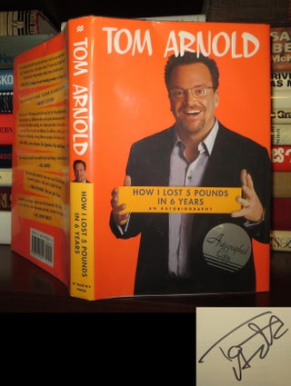 Item #51960 HOW I LOST 5 POUNDS IN 6 YEARS Signed 1st. Tom Arnold