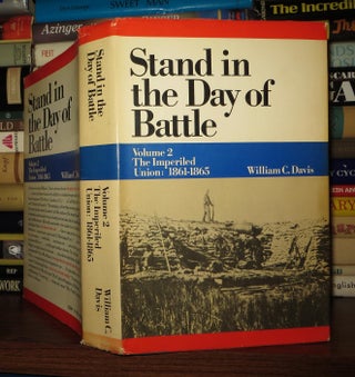 Item #52767 STAND IN THE DAY OF BATTLE Volume 2 the IMPERILED UNION : 1861-1865. William C. Davis
